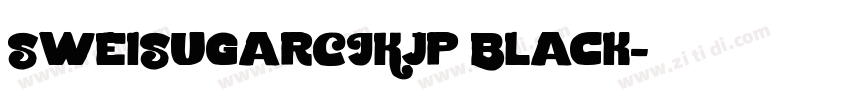 SweiSugarCJKjp Black字体转换